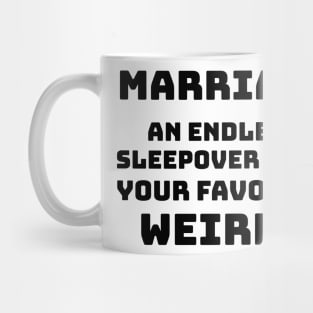 Marriage - An endless sleepover with your favorite weirdo Mug